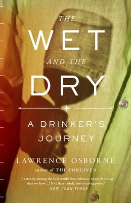 The Wet and the Dry: The Wet and the Dry: A Drinker's Journey by Osborne, Lawrence