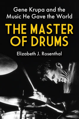 The Master of Drums: Gene Krupa and the Music He Gave the World by Rosenthal, Elizabeth J.