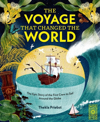 The Voyage That Changed the World: The Epic Story of the First Crew to Sail Around the Globe by Priebst, Thekla