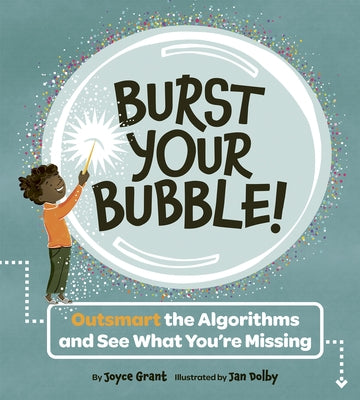 Burst Your Bubble!: Outsmart the Algorithms and See What You're Missing by Grant, Joyce