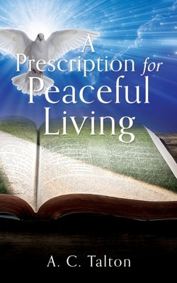 A Prescription for Peaceful Living by Talton, A. C.