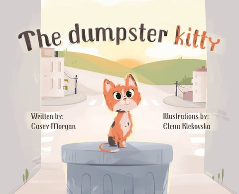 The Dumpster Kitty by Morgan, Casey