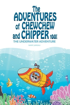 The Adventures of ChewChew and Chippers Too: The Underwater Adventure by Jarreau, Barry