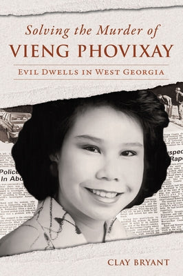 Solving the Murder of Vieng Phovixay: Evil Dwells in West Georgia by Bryant, Clay