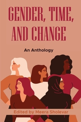 Gender, Time, and Change: An Anthology by Sholevar, Meera