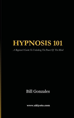 Hypnosis 101 by Gonzales, Bill