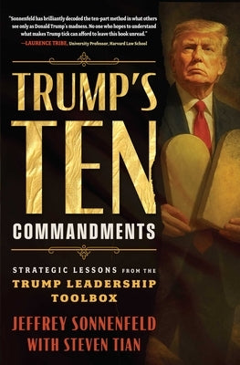 Trump's Ten Commandments: Strategic Lessons from the Trump Leadership Toolbox by Sonnenfeld, Jeffrey