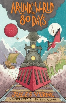 Around the World in Eighty Days: New Translation with Illustrations by Ross Collins and Extra Reading Material for Young Readers by Verne, Jules