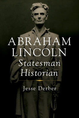 Abraham Lincoln, Statesman Historian by Derber, Jesse