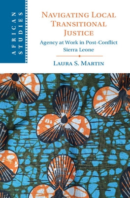 Navigating Local Transitional Justice by Martin, Laura S.