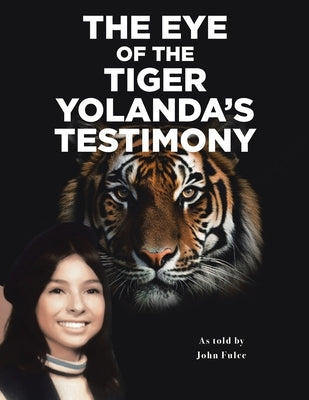 The Eye of the Tiger: Yolanda's Testimony by Fulce, John