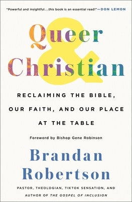 Queer & Christian: Reclaiming the Bible, Our Faith, and Our Place at the Table by Robertson, Brandan