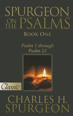 Spurgeon on the Psalms: Book One: Psalm 1 Through Psalm 25 by Spurgeon, Charles H.