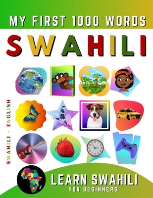 Learn Swahili for Beginners, My First 1000 Words: Bilingual Swahili - English Language Learning Book for Kids & Adults by Delarosa, Effie