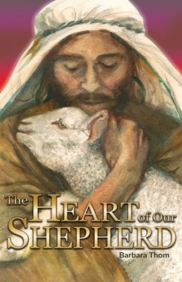 The Heart of our Shepherd by Thom, Barbara