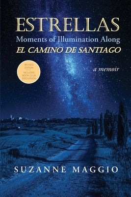 Estrellas: Moments of Illumination Along El Camino de Santiago by Maggio, Suzanne
