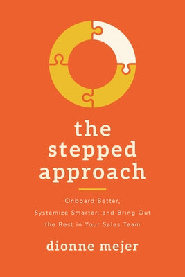 The Stepped Approach: Onboard Better, Systemize Smarter, and Bring Out the Best in Your Sales Team by Mejer, Dionne