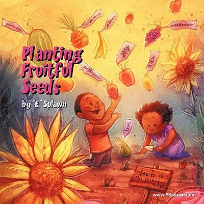 Planting Fruitful Seeds by E Splawn