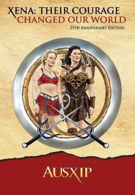 Xena: Their Courage Changed Our World by Ausxip