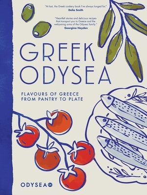 Greek Odysea: Flavours of Greece from Pantry to Plate by Odysea