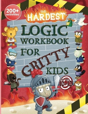 The Hardest Logic Workbook for Gritty Kids: Spatial Reasoning, Math Puzzles, Word Games, Logic Problems, Focus Activities, Two-Player Games. (Develop by Allbaugh, Dan