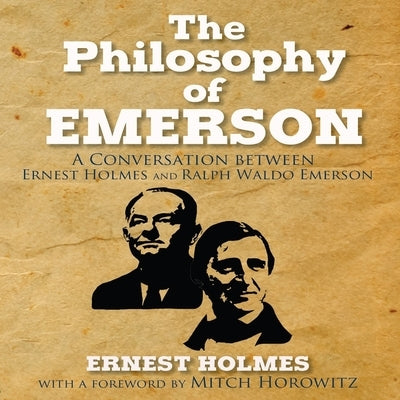 The Philosophy Emerson Lib/E: A Conversation Between Ralph Waldo Emerson and Ernest Holmes by Holmes, Ernest