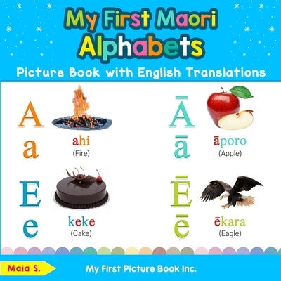 My First Maori Alphabets Picture Book with English Translations: Bilingual Early Learning & Easy Teaching Maori Books for Kids by S, Maia