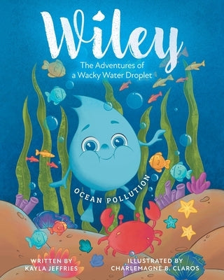 Ocean Pollution: The Adventures of a Wacky Water Droplet by Jeffries, Kayla