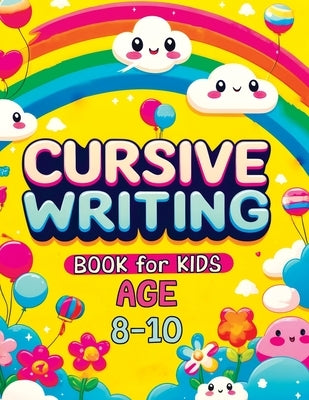 Cursive Writing Books for Kids age 8-10: Teach Handwriting and Practice Tracing Letters, Numbers, Words, and Sentences with a Learning Workbook for Be by Mischievous, Childlike