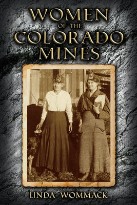 Women of the Colorado Mines by Wommack, Linda