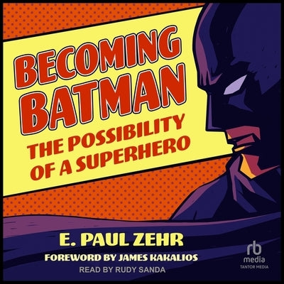 Becoming Batman: The Possibility of a Superhero by Zehr, E. Paul