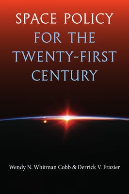 Space Policy for the Twenty-First Century by Whitman Cobb, Wendy N.