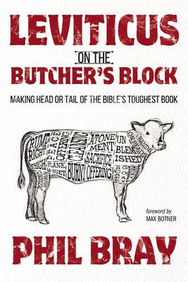 Leviticus on the Butcher's Block: Making Head or Tail of the Bible's Toughest Book by Bray, Phil