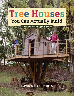 Tree Houses You Can Actually Build by Stiles, David