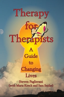 Therapy for Therapists (a guide to changing lives) by Paglierani, Steven