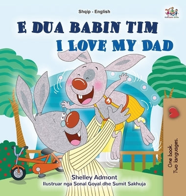 I Love My Dad (Albanian English Bilingual Book for Kids) by Admont, Shelley