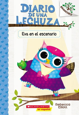 Diario de Una Lechuza #13: Eva En El Escenario (Owl Diaries #13: Eva in the Spotlight): Volume 13 by Elliott, Rebecca