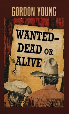 Wanted--Dead or Alive by Young, Gordon
