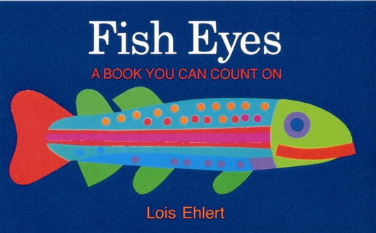 Fish Eyes Board Book: A Book You Can Count on by Ehlert, Lois