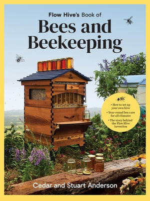Flow Hive's Book of Bees and Beekeeping: Protect, Enjoy, Harvest by Anderson, Cedar