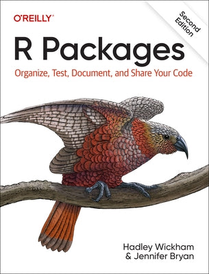 R Packages: Organize, Test, Document, and Share Your Code by Wickham, Hadley