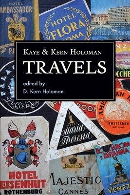 Kaye and Kern Holoman: Travels: and other journals in their archive by Holoman, Katherine Highsmith