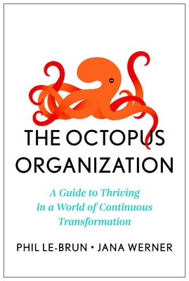 The Octopus Organization: A Guide to Thriving in a World of Continuous Transformation by Le-Brun, Phil