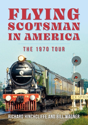 Flying Scotsman in America: The 1970 Tour by Hinchcliffe, Richard