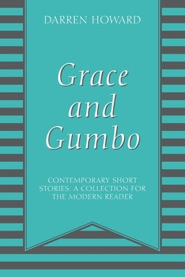 Grace and Gumbo: Contemporary Short Stories: A Collection for the Modern Reader by Howard, Darren