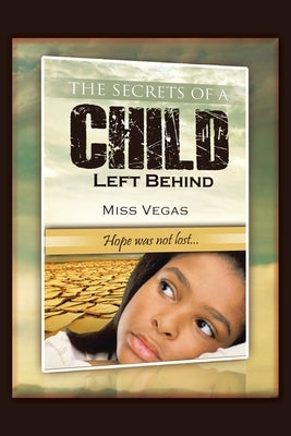 The Secrets of A Child Left Behind: Hope was not lost... by Vegas