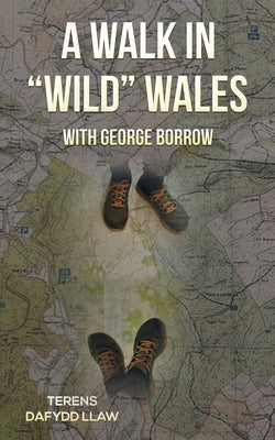 A Walk in Wild Wales with George Borrow by Llaw, Terens Dafydd