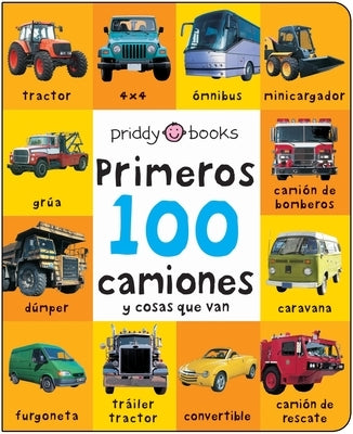 First 100 Padded: Primeros 100 Camiones Y Cosas Que Van by Priddy, Roger