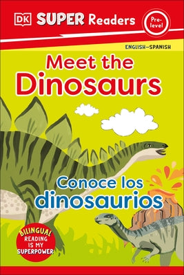 DK Super Readers Pre-Level Bilingual Meet the Dinosaurs - Conoce Los Dinosaurios by DK