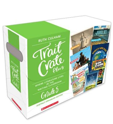 Trait Crate Plus, Grade 5: Where Literature Lives in the Writing Classroom by Culham, Ruth